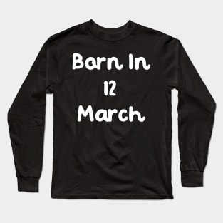 Born In 12 March Long Sleeve T-Shirt